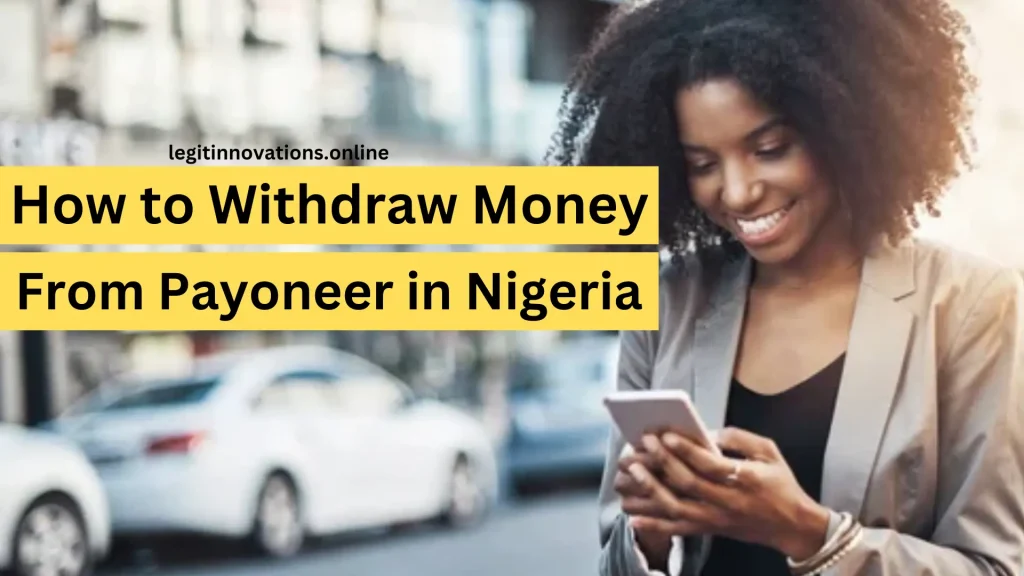 How to Withdraw Money from Payoneer in Nigeria, Payoneer withdrawal charges, Nigerian bank transfer methods, Payoneer to Naira exchange rate